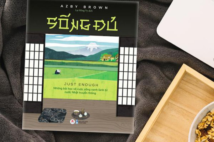 Những bài học về cuộc sống xanh lành từ nước Nhật truyền thống qua cuốn sách “Sống đủ” của tác giả Azby Brown (16/9/2020)