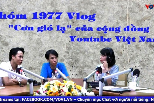 Nhóm 1977 VLOG - “Cơn gió lạ” của cộng đồng Youtube Việt (10/10/2020)