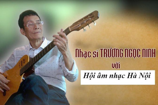 Nhạc sĩ Trương Ngọc Ninh: “Hãy viết về Hà Nội bằng những xúc động mãnh liệt“