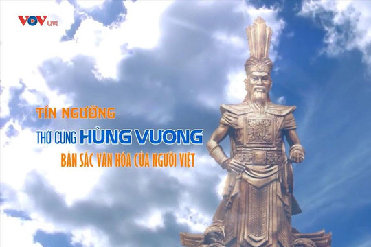 Phim tài liệu: Tín ngưỡng thờ cúng Hùng Vương – Bản sắc văn hóa của người Việt