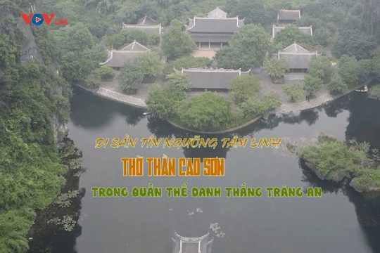 Phim tài liệu: Di sản tín ngưỡng tâm linh thờ thần Cao Sơn trong quần thể danh thắng Tràng An