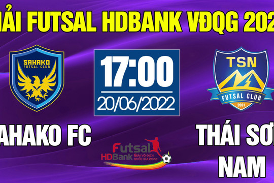 Trực tiếp Futsal HDBank VĐQG 2022: SAHAKO FC - THÁI SƠN NAM