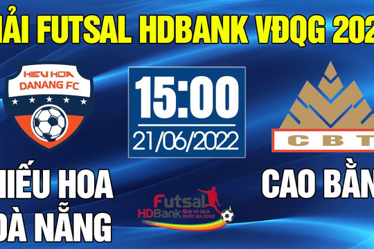 Trực tiếp Futsal HDBank VĐQG 2022: HIẾU HOA ĐÀ NẴNG - CAO BẰNG