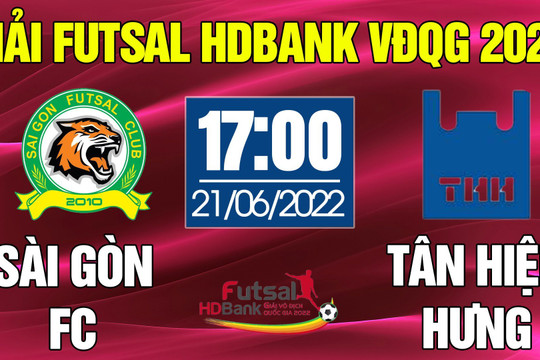 Trực tiếp Futsal HDBank VĐQG 2022: SÀI GÒN FC - TÂN HIỆP HƯNG