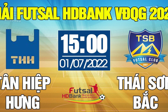 Trực tiếp Futsal HDBank VĐQG 2022: Tân Hiệp Hưng - Thái Sơn Bắc, tiếp tục mạch chiến thắng để duy trì ngôi đầu bảng