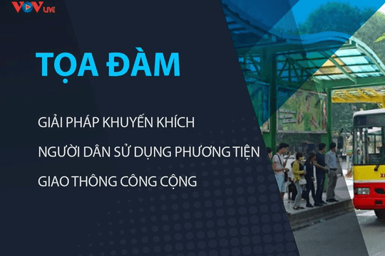 Tọa đàm: Giải pháp khuyến khích người dân sử dụng phương tiện giao thông công cộng