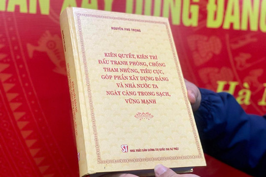 Ra mắt cuốn sách của Tổng Bí thư về phòng, chống tham nhũng, tiêu cực