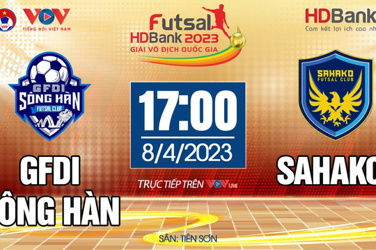 TRỰC TIẾP: GFDI Sông Hàn vs Sahako - Giải Futsal HDBank VĐQG 2023