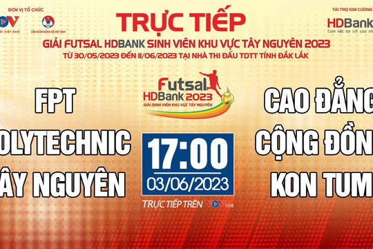 TRỰC TIẾP: FPT Polytechnic Tây Nguyên vs CĐ Cộng đồng Kontum - Giải Futsal HDBank Sinh viên khu vực Tây Nguyên 2023