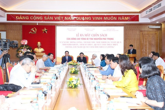 Ra mắt cuốn sách của Tổng Bí thư Nguyễn Phú Trọng về lãnh đạo, chỉ đạo thực tiễn
