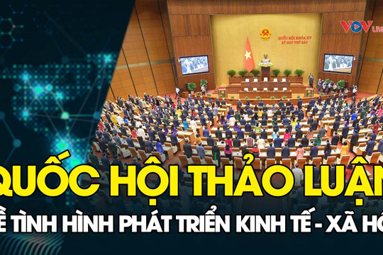 TRỰC TIẾP: Quốc hội tiếp tục thảo luận về vấn đề kinh tế - xã hội