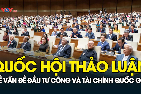 TRỰC TIẾP: Quốc hội thảo luận về vấn đề đầu tư công và tài chính quốc gia