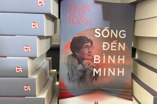 “Sống đến bình minh” - Những lát cắt ký ức của nhà văn, nhà báo Trần Mai Hạnh