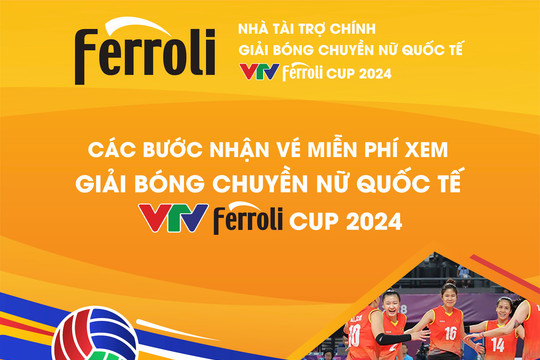 VTV Ferroli Cup 2024: Ferroli tặng vé xem bóng chuyền