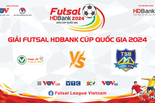 Trực tiếp Futsal HD Bank Cup Quốc gia 2024: Trẻ TP.HCM vs Thái Sơn Bắc