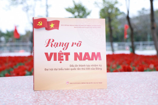 "Rạng rỡ Việt Nam và những dấu ấn thành tựu nhiệm kỳ Đại hội XIII của Đảng"