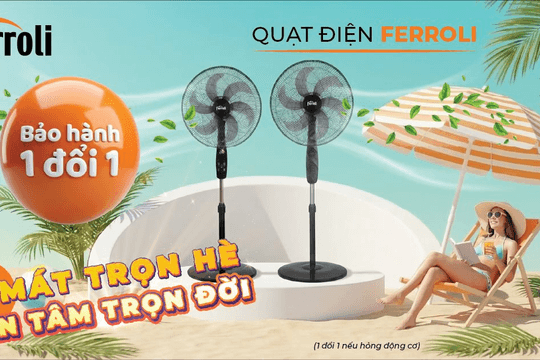 Chính sách bảo hành 1 đổi 1 cho quạt điện Ferroli: Cam kết chất lượng từ thương hiệu Italia