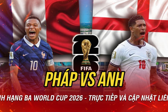 Pháp vs Anh tranh hạng ba World Cup 2026: Nỗ lực vì mục tiêu cuối cùng