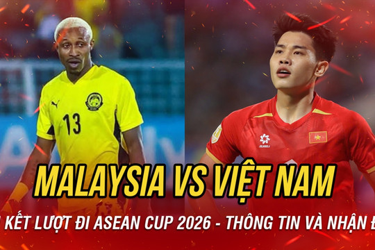 Nhận định ĐT Malaysia vs ĐT Việt Nam bán kết lượt đi ASEAN Cup 2026