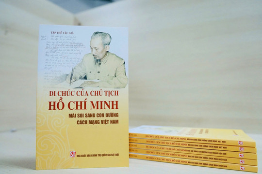 Di chúc của Chủ tịch Hồ Chí Minh mãi soi sáng con đường cách mạng Việt Nam