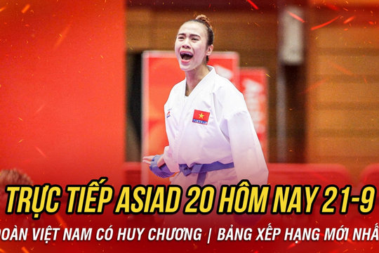 Trực tiếp ASIAD 2026 hôm nay 21/9: Đoàn Việt Nam có huy chương đầu tiên trong ngày