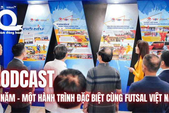 Podcast ⭐ 10 năm - Một hành trình đặc biệt cùng Futsal Việt Nam