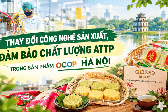 Thay đổi công nghệ sản xuất, đảm bảo chất lượng ATTP trong sản phẩm OCOP Hà Nội