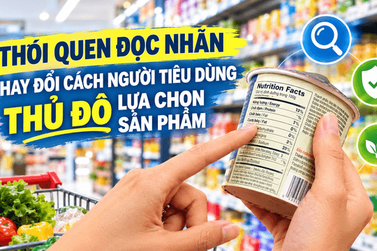 Thói quen đọc nhãn thay đổi cách người tiêu dùng thủ đô lựa chọn sản phẩm

