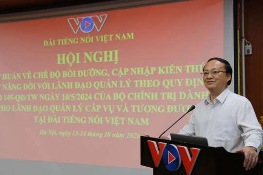 Cập nhật kiến thức, kỹ năng lãnh đạo theo Quy định của Bộ Chính trị cho cán bộ VOV